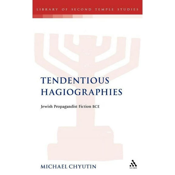 Library of Second Temple Studies Tendentious Hagiographies: Jewish Propagandist Fiction BCE, Book 77, (Hardcover)