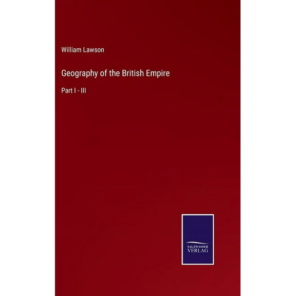 Geography of the British Empire : Part I - III (Hardcover)