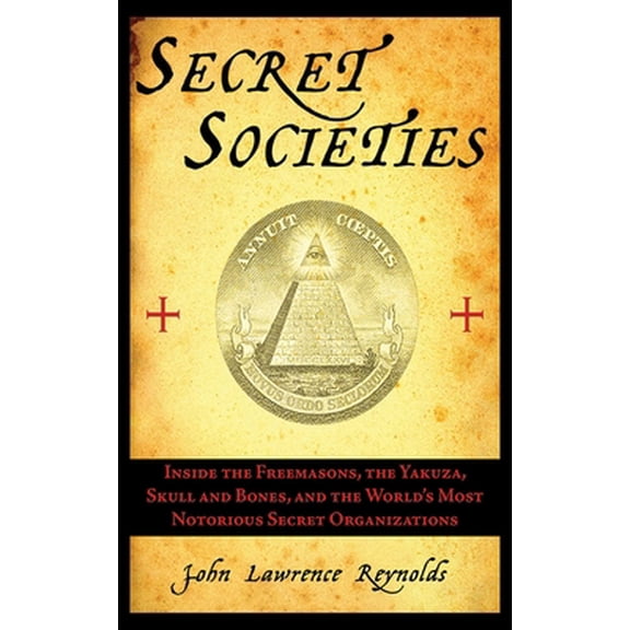 Pre-Owned Secret Societies: Inside the Freemasons, the Yakuza, Skull and Bones, and the World's Most Notorious Secret Organizations (Paperback) 161145042X 9781611450422