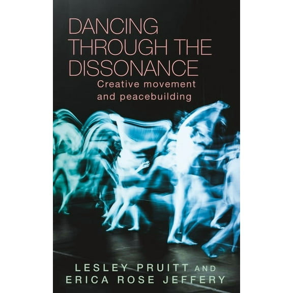 Dancing Through the Dissonance: Creative Movement and Peacebuilding, (Paperback)