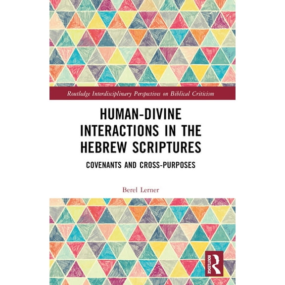 Routledge Interdisciplinary Perspectives Human-Divine Interactions in the Hebrew Scriptures: Covenants and Cross-Purposes, (Paperback)