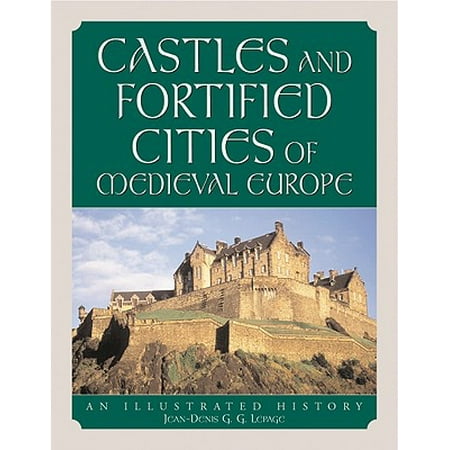 Castles and Fortified Cities of Medieval Europe : An Illustrated