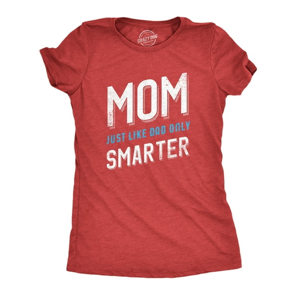Womens Mom Just Like My Dad But Smarter Funny Mothers Day T shirt Womens Graphic Tees