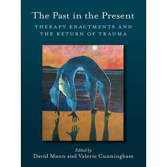 The Past in the Present: Therapy Enactments and the Return of Trauma, (Paperback)