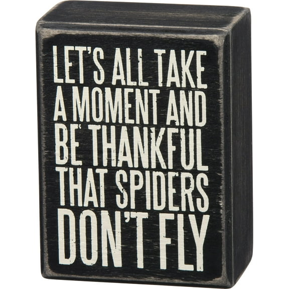 Primitives By Kathy Box Sign "Let's All Take a Moment and Be Thankful That Spiders Don't Fly"