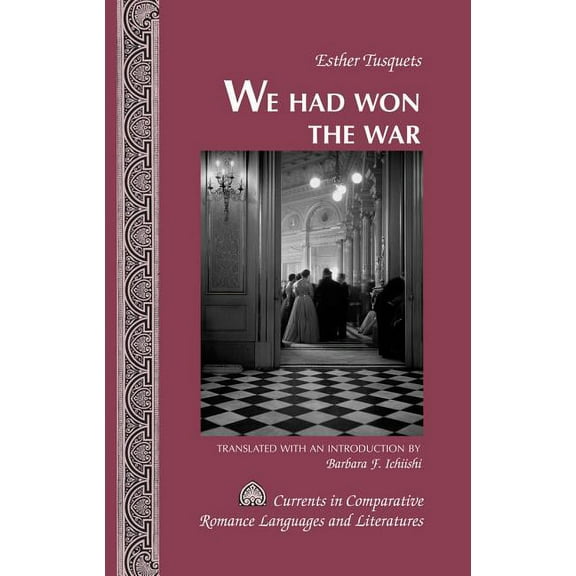 Currents in Comparative Romance Language We Had Won the War: Translated with an Introduction by Barbara F. Ichiishi, Book 198, (Hardcover)