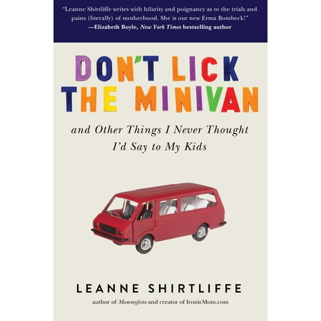 Don't Lick the Minivan : And Other Things I Never Thought I'd Say to My