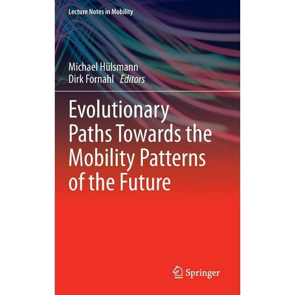 Lecture Notes in Mobility Evolutionary Paths Towards the Mobility Patterns of the Future, (Hardcover)