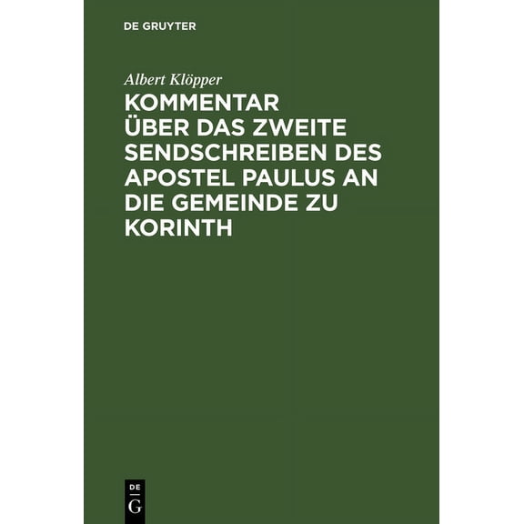 Kommentar Über Das Zweite Sendschreiben Des Apostel Paulus an Die Gemeinde Zu Korinth, (Hardcover)