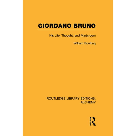 Routledge Library Editions: Alchemy Giordano Bruno: His Life, Thought, and Martyrdom, (Paperback)