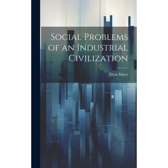 Social Problems of an Industrial Civilization (Hardcover)