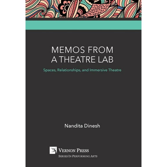 Performing Arts: Memos from a Theatre Lab: Spaces, Relationships, and Immersive Theatre (Hardcover)