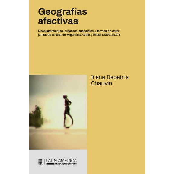 Geografías afectivas: Desplazamientos, prácticas espaciales y formas de estar juntos en el cine de Argentina, Chile y Brasil (2002-2017) (Paperback)