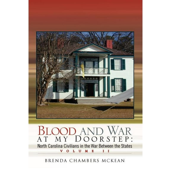 Blood and War at My Doorstep : North Carolina Civilians in the War Between the States
