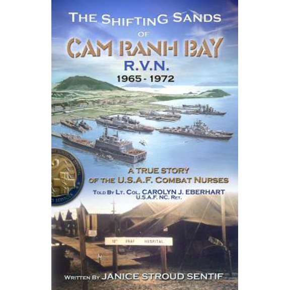 Pre-Owned The Shifting Sands Of Cam Ranh Bay: R.V.N. 1965-1972 - A True Story Of The U.S. Air Force Combat Nurses (Paperback) 0615608043 9780615608044