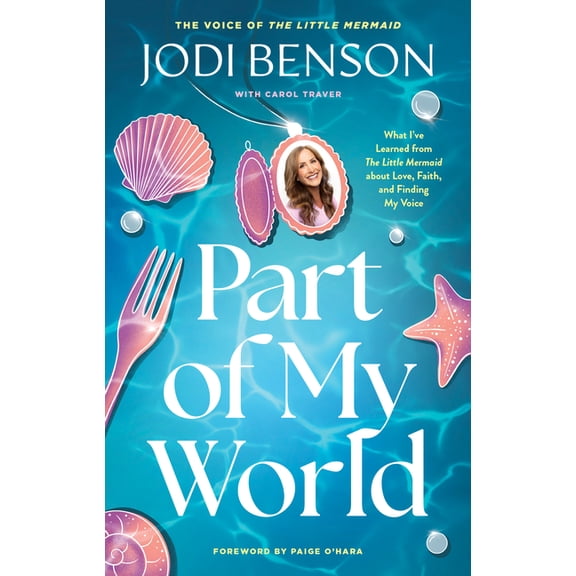 Part of My World: What I've Learned from the Little Mermaid about Love, Faith, and Finding My Voice, (Paperback)