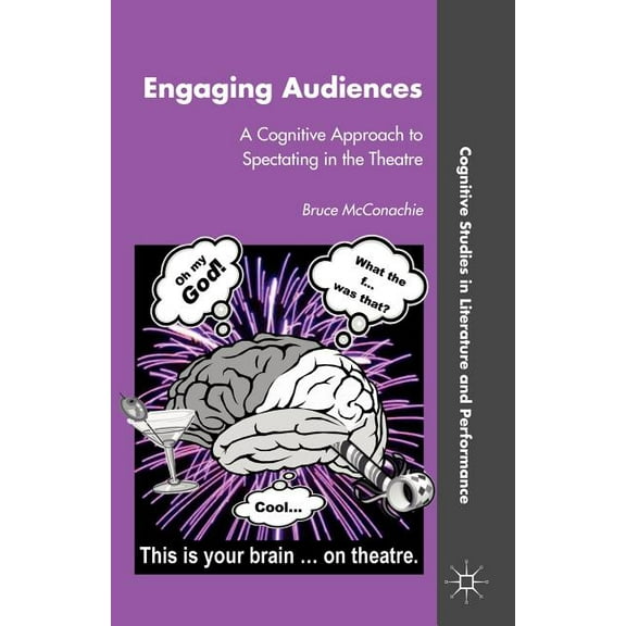 Cognitive Studies in Literature and Perf Engaging Audiences: A Cognitive Approach to Spectating in the Theatre, (Paperback)