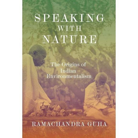 Speaking with Nature: The Origins of Indian Environmentalism, (Hardcover)