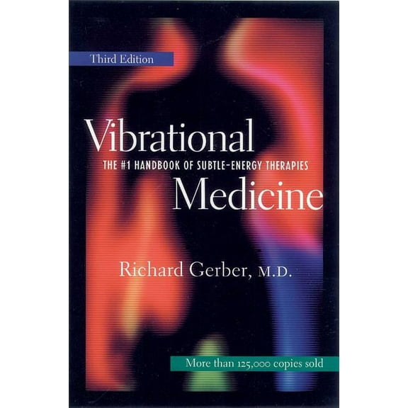 Vibrational Medicine: The #1 Handbook for Subtle-Energy Therapies, (Paperback)