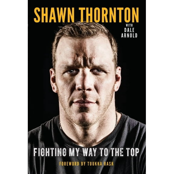Shawn Thornton: Fighting My Way to the Top, (Paperback)