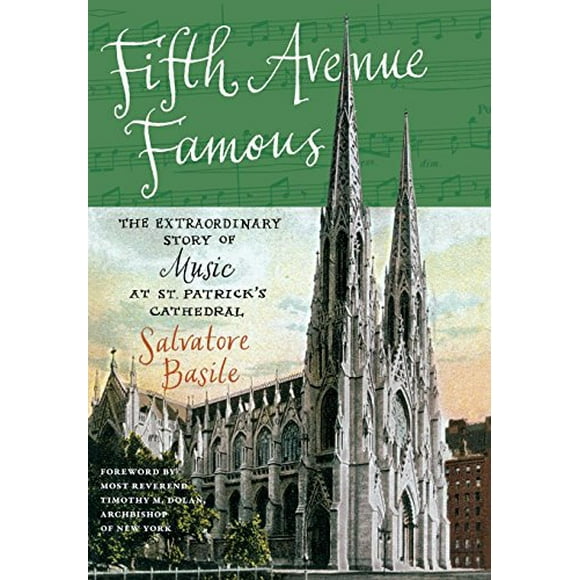 Fifth Avenue Famous: The Extraordinary Story of Music at St. Patrick's Cathedral