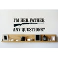 thumbnail image 1 of Vinyl Wall Decal Sticker : Im Her Father Any Questions ? Image Quote Picture Art Peel & Stick Mural 10x20 Inches, 1 of 2
