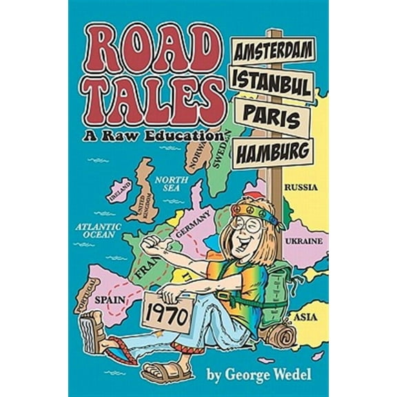 Road Tales: A Raw Education (Paperback) by George Wedel