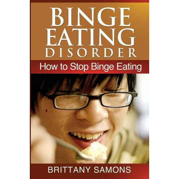 Binge Eating Disorder: How to Stop Binge Eating, (Paperback)