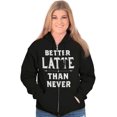thumbnail image 3 of Better Latte Than Never Coffee Zip Hoodie Sweatshirt Women Brisco Brands X, 3 of 6