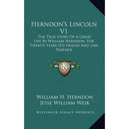 Henredon Herndon's Lincoln V1 : The True Story of a Great Life by William Herndon, for Twenty Years His Friend and Law Partner ()