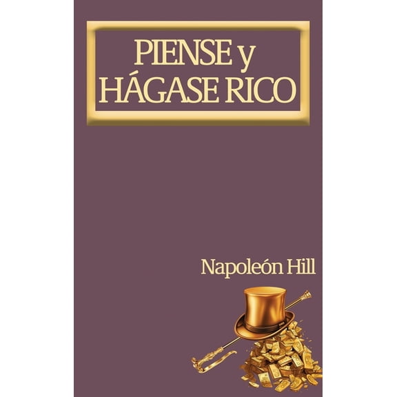 Piense y HÃ¡gase Rico.: Nueva TraducciÃ³n, Basada En La VersiÃ³n Original 1937., (Hardcover)