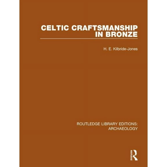 Routledge Library Editions: Archaeology Celtic Craftsmanship in Bronze, (Paperback)