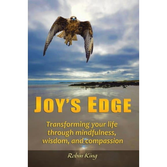 Joy's Edge: Transforming Your Life Through Mindfulness, Wisdom, and Compassion, (Paperback)