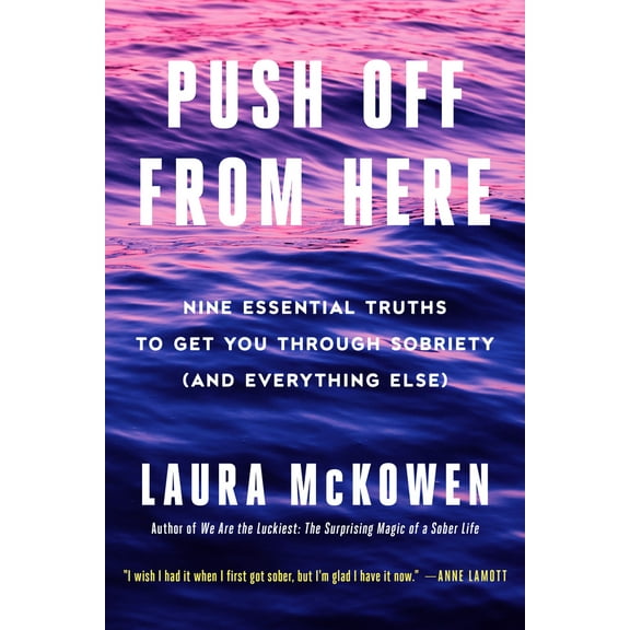 Pre-Owned Push Off from Here: Nine Essential Truths to Get You Through Sobriety (and Everything Else) (Hardcover) 0593498097 9780593498095
