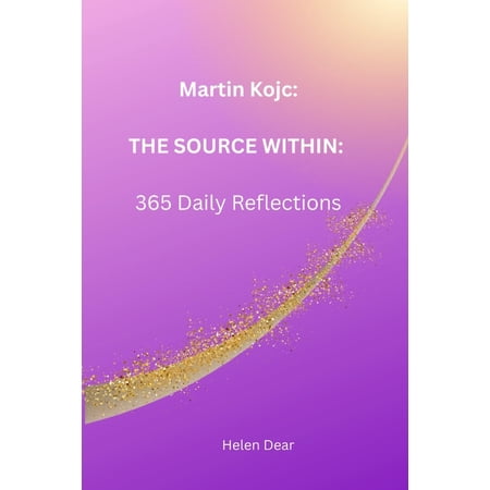 The Golden Path Collection Martin Kojc: THE SOURCE WITHIN: 365 Daily Reflections (Paperback)