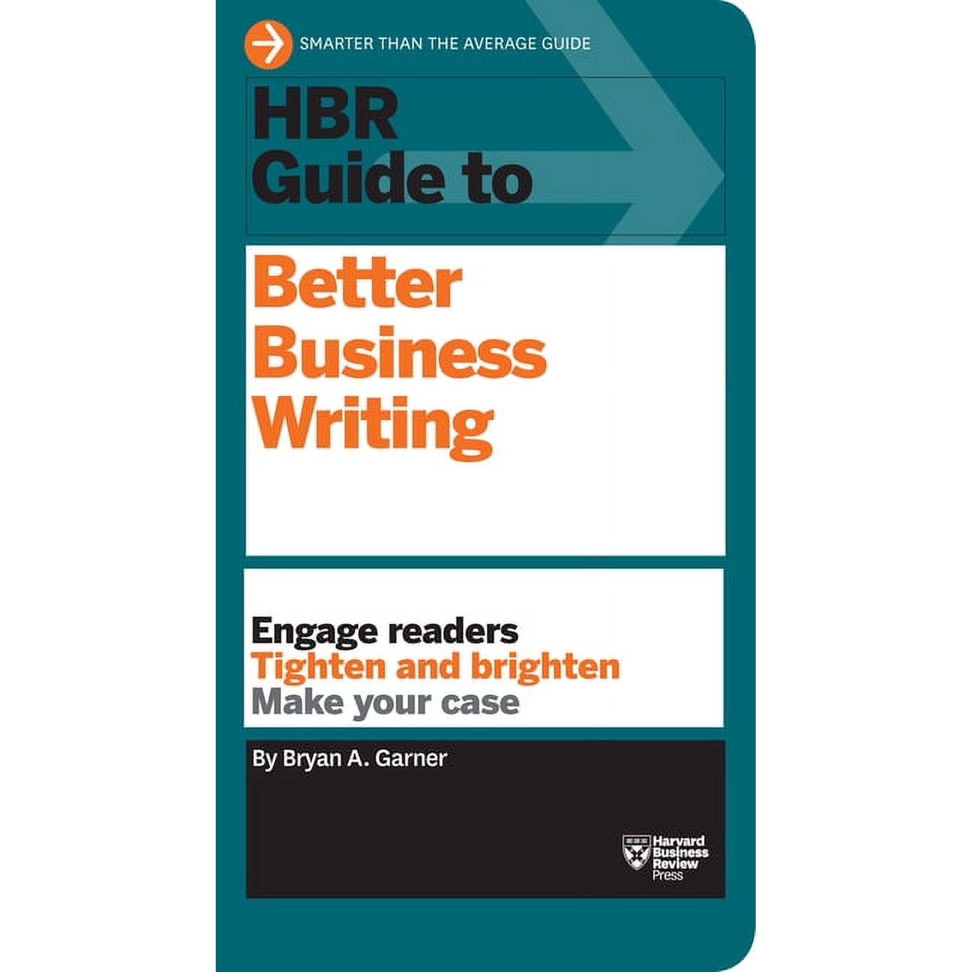 HBR Guide to Better Business Writing (HBR Guide Series): Engage Readers Tighten and Brighten Make Your Case