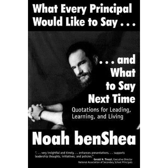 Pre-Owned What Every Principal Would Like to Say . . . and What to Say Next Time: Quotations for (Paperback) by Noah Benshea