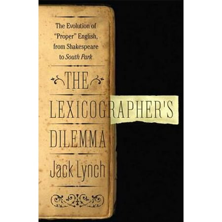 The Lexicographer's Dilemma: The Evolution of 'Proper' English, from Shakespeare to South Park, Used [Hardcover]
