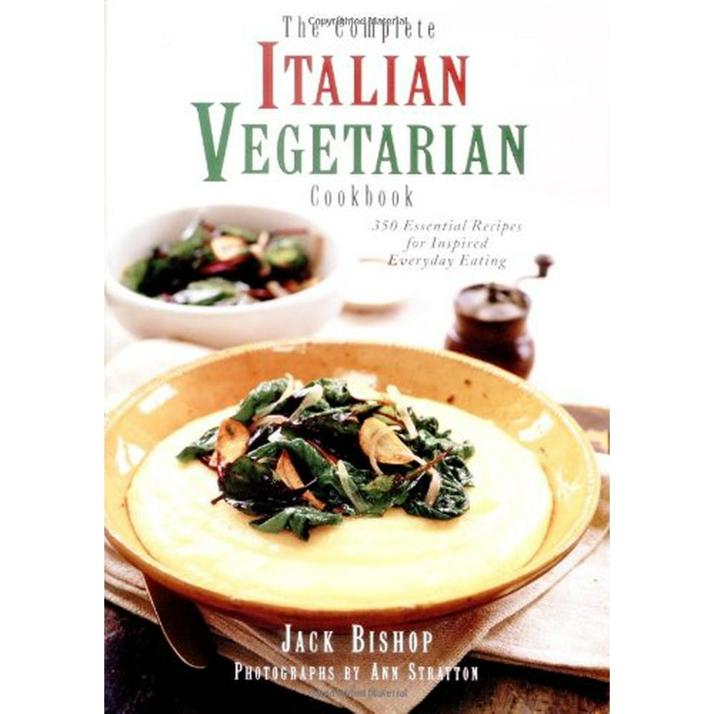 The Complete Italian Vegetarian Cookbook : 350 Essential Recipes for ...