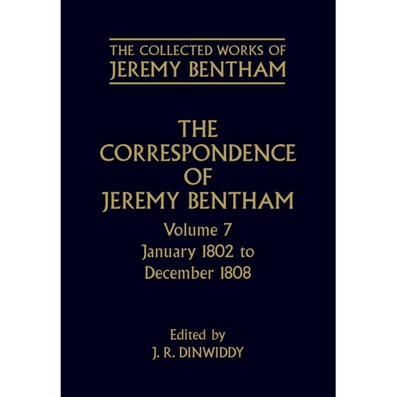 The ^Acollected Works of Jeremy Bentham The Correspondence of Jeremy Bentham: Volume 7: January 1802 to December 1808, (Hardcover)