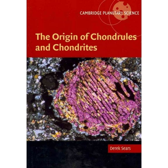 Cambridge Planetary Science: The Origin of Chondrules and Chondrites (Paperback)