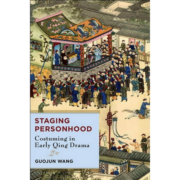Staging Personhood: Costuming in Early Qing Drama, (Hardcover)