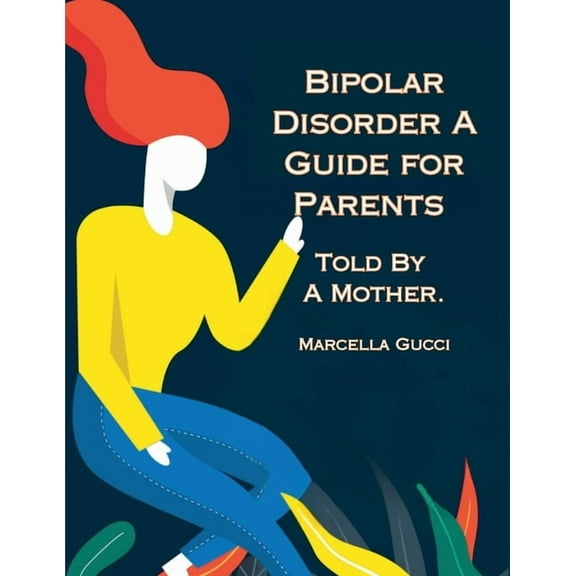 Bipolar Disorder: A Guide for Parents Told By a Mother, (Paperback)
