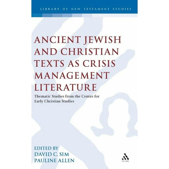 Library of New Testament Studies Ancient Jewish and Christian Texts as Crisis Management Literature: Thematic Studies from the Centre for Early Christian, Book 445, (Hardcover)