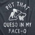 thumbnail image 2 of Mens Put That Queso In My Face O T Shirt Funny Nacho Chips Cheese Joke Tee for Guys Graphic Tees, 2 of 9