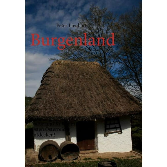 Burgenland: Natur und Kultur im Osten Ãsterreichs entdecken!, (Paperback)