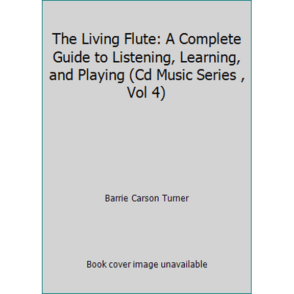 Pre-Owned The Living Flute: A Complete Guide to Listening, Learning, and Playing (Cd Music Series , Vol 4) (Hardcover) 0679881786 9780679881780
