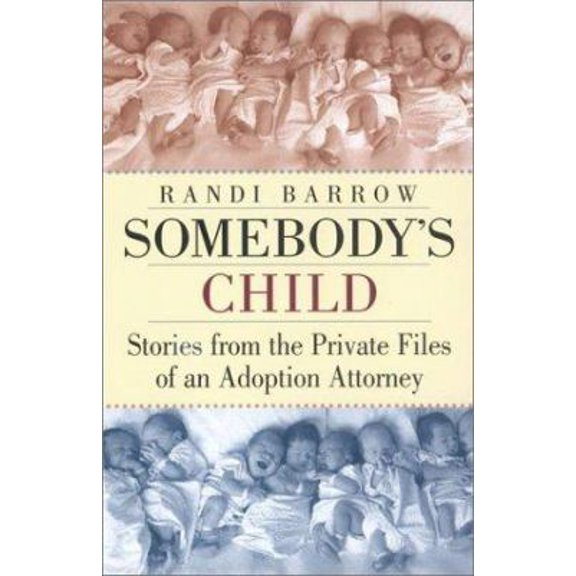 Pre-Owned Somebody's Child: Stories from the Private Files of an Adoption Attorney (Unknown) 0399528164 9780399528163