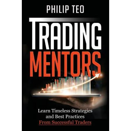 Trading Mentors : Learn Timeless Strategies And Best Practices From Successful