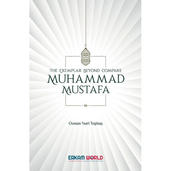 The Exemplar beyond Compare - Muhammad Mustafa (Paperback)